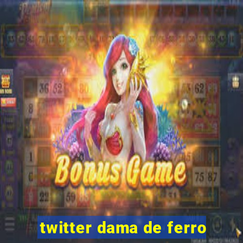 twitter dama de ferro